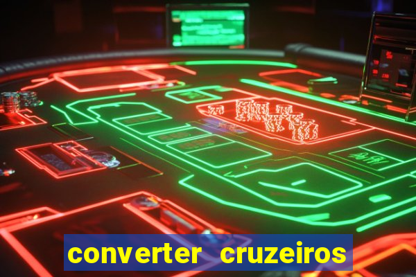 converter cruzeiros para real